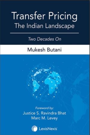 Lexis Nexis’s Transfer Pricing–The Indian Landscape by Mukesh Butani – 3rd Edition 2021