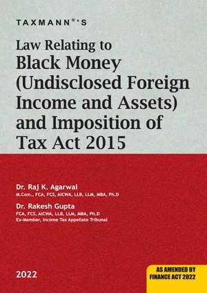 Taxmann Law Relating to Black Money (Undisclosed Foreign Income and Assets) and Imposition of Tax Act 2015 by Raj K. Agarwal – 1st Edition June 2022