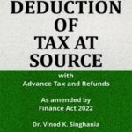 Taxmann Deduction of Tax at Source with Advance Tax and Refunds by Vinod K Singhania – 35th Edition April 2022