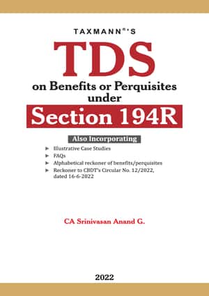 Taxmann TDS on Benefits or Perquisites under Section 194R by Srinivasan Anand G. – 1st Edition 2022