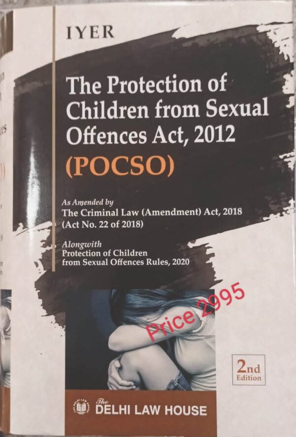 Delhi Law House The Protection of Children from Sexual Offences Act, 2012 (POCSO) by Iyer – 2nd Edition Reprint 2022