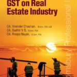 Bloomsbury’s A Practical Guide to GST on Real Estate Industry by CA Madhukar N Hiregange, CA Virender Chauhan, CA Sudhir VS and CA Roopa Nayak – 2e September, 2020