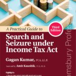Bloomsbury’s A Practical Guide to Search and Seizure under Income Tax Act by Gagan Kumar – 3rd Edition 2021