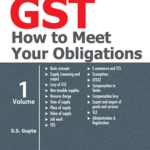 Taxmann’s GST How to Meet Your Obligations by S.S. Gupta – 11th Edition July 2021