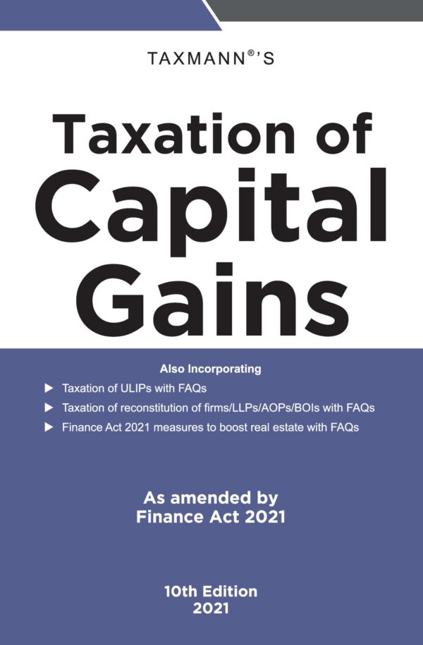 Taxmann’s Taxation of Capital Gains – As Amended by Finance Act 2021 – 10th Edition April 2021.