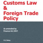 Taxmann’s Customs Law & Foreign Trade Policy by V.S. Datey – 23rd Edition April 2021