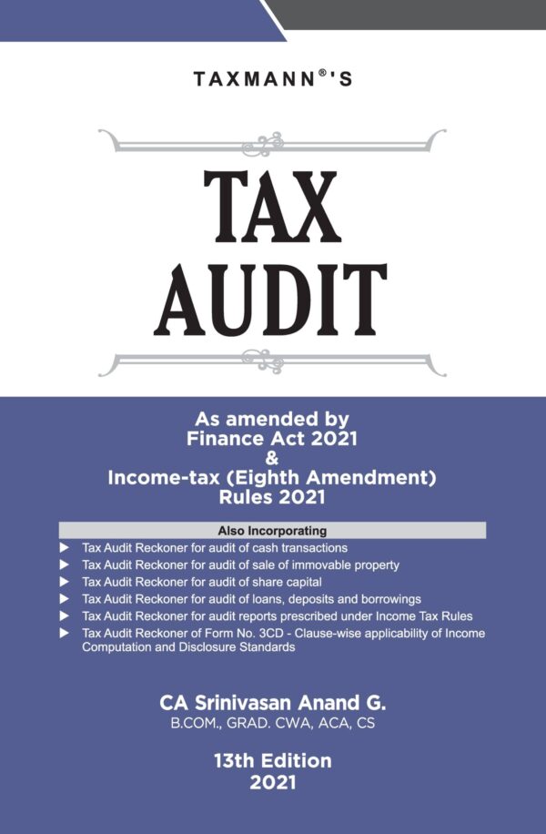 Taxmann’s Tax Audit As Amended by Finance Act 2021 & Income Tax (Eighth Amendment Rules 2021) by CA SRINIVASAN ANAND G Edition 2021