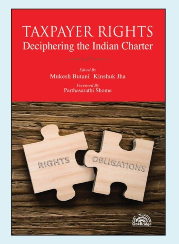 Oakbridge’s Taxpayer Rights – Deciphering the Indian Charter by Mukesh Butani – 1st Edition 2021