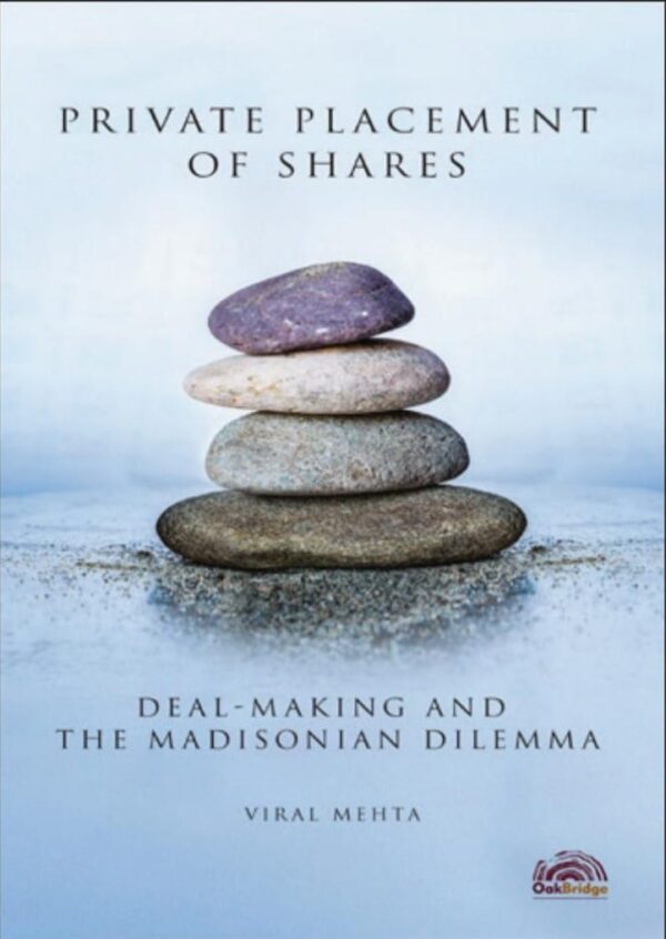 Oakbridge Private Placement of Shares : Deal-making and the Madisonian Dilemma by Viral Mehta – 1st Edition 2022.
