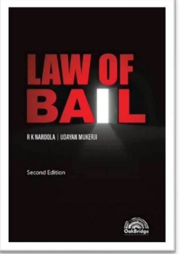 Oakbridge Law of Bail by R K Naroola & Udayan Mukerji – 2nd Edition 2022