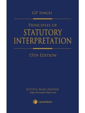 Lexis Nexis’s Principles of Statutory Interpretation by G P Singh – 15th Edition 2021