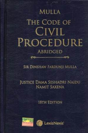 Lexis Nexis The Code of Civil Procedure (Abridged) by Dinshah Fardunji Mulla – 18th Edition 2022