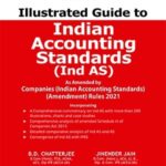 Taxmann’s Illustrated Guide to Indian Accounting Standards (Ind AS) by B.D. Chatterjee – 6th Edition August 2021
