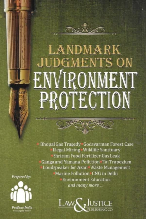Law & Justice Publication Landmark Judgements on Environment Protection – Edition 2022