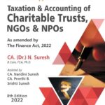 Bharat A Practical Approach to Taxation and Accounting of Charitable Trusts NGOs & NPOs by N Suresh – 8th Edition 2022