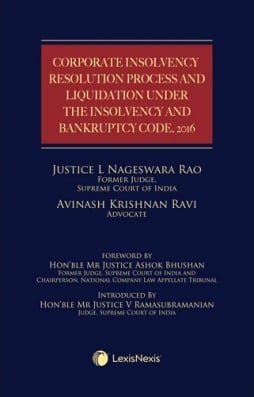 Lexis Nexis’s Corporate Insolvency Resolution Process and Liquidation under the Insolvency and Bankruptcy Code, 2016 by Justice L Nageswara Rao & Avinash Krishnan Ravi – 1st Edition 2023