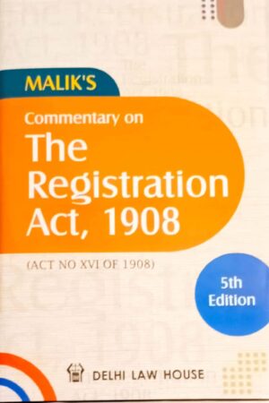 Delhi Law House Commentary on The Registration Act, 1908 by Malik – 5th Edition 2021