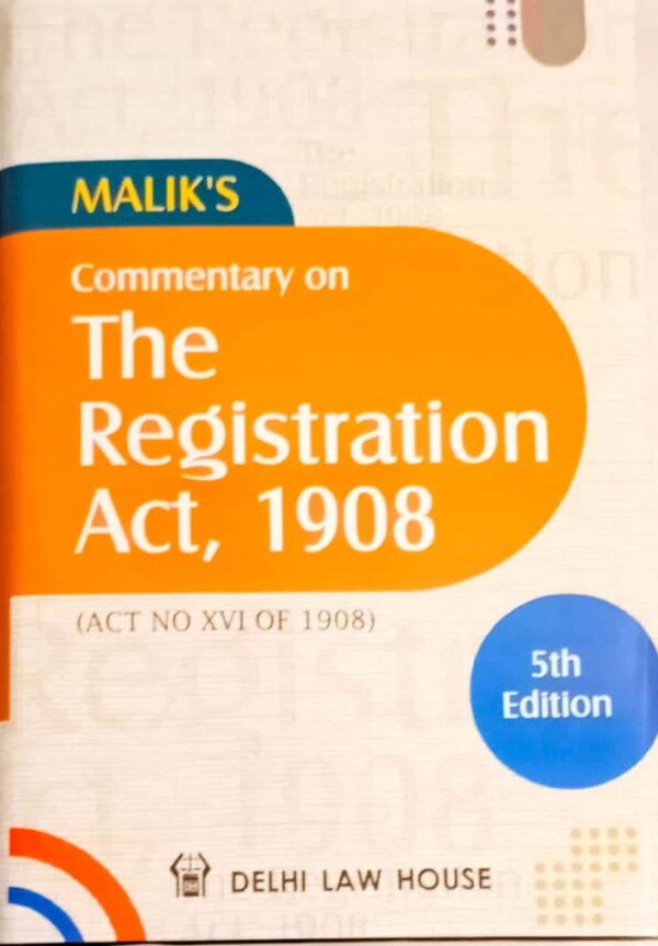 Delhi Law House Commentary on The Registration Act, 1908 by Malik – 5th Edition 2021
