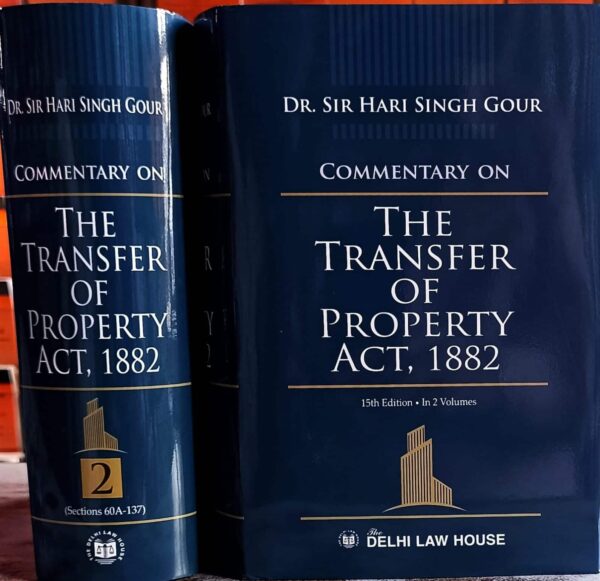 Delhi Law House Commentary on The Transfer of Property Act, (2 Volumes) 1882 by Dr Sir Hari Singh Gour – 15th Edition 2022