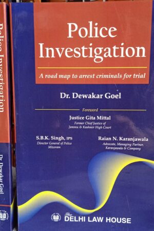 Delhi Law House Police Investigation – A Road map to arrest criminals for trials by Dr. Dewakar Goel – 1st Edition 2022