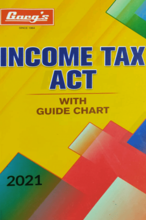 Garg’s Income Tax Act with Guide Chart Edition 2021