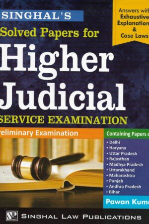 Singhal’s Solved papers for Higher Judicial Service Examination by Pawan Kumar – Edition 2021